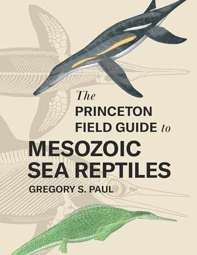 The Princeton Field Guide to Mesozoic Sea Reptiles von Princeton University Press